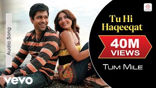 Tu Hi Haqeeqat Audio Song  Tum MileEmraan HashmiSoha Ali KhanPritamJaved AliShadab [upl. by Boswell]