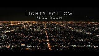 Lights Follow  Slow Down OFFICIAL LYRIC VIDEO [upl. by Ydnyl]