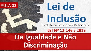 Aula 03  Lei 1314615 Lei de Inclusão  TÍTULO I  CAP II  Da Igualdade e Não Discriminação [upl. by Leahpar]