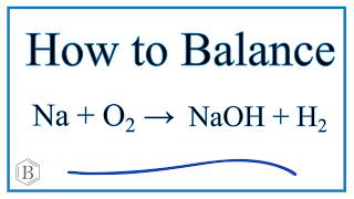 How to Balance Na  H2O  NaOH  H2 Sodium plus Water [upl. by Idnahs]