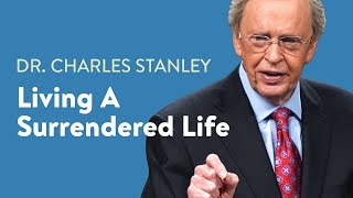 Living a Surrendered Life – Dr Charles Stanley [upl. by Drofla]