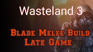 Wasteland 3 BLADE MELEE ADVANCED BUILD GUIDE [upl. by Dolora]