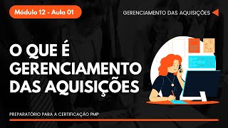 O que é Gerenciamento das Aquisições  Módulo 12  Aula 01 [upl. by Salakcin838]