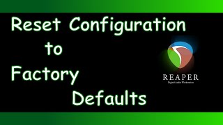 Reaper  How to Reset Configuration to Factory Defaults [upl. by Ahsote]