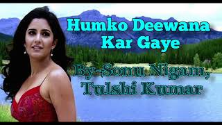 Humko Deewana Kar Gaye Full song lyrics Sonu Nigam Tulshi KumarSameerAnu MalikAkshay Katrina [upl. by Airtemed]