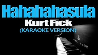 HAHAHAHasula  Kurt Fick KARAOKE VERSION [upl. by Tat133]