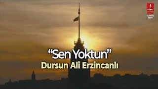 DURSUN ALİ ERZİNCANLI quotSEN YOKTUNquot [upl. by Doe]