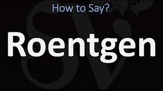 How to Pronounce Roentgen CORRECTLY [upl. by Lianne]