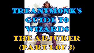 The Abjurer A Treantmonk Guide Part 1 of 3 [upl. by Htial]