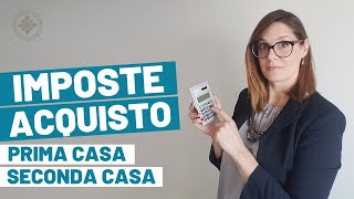 Costi per Comprare Prima e Seconda Casa le Imposte sulla compravendita immobiliare [upl. by Coad963]