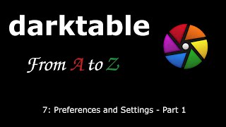 darktable from A to Z 7  Preferences and Settings Part 1 [upl. by Aniretac]