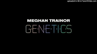 Meghan Trainor  Genetics Clean Version [upl. by Aidam]