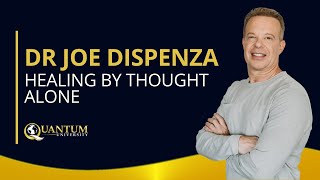 Dr Joe Dispenza  Healing by Thought Alone  Quantum University [upl. by Wadell]