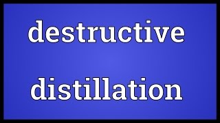 Destructive distillation Meaning [upl. by Nnav682]