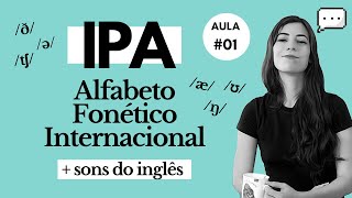 Aula 01 IPA Alfabeto Fonético Internacional  Sons do INGLÊS  Melhore sua Pronúncia em Inglês [upl. by Roban525]