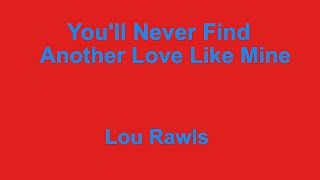 Youll Never Find Another Love Like Mine  Lou Rawls  with lyrics [upl. by Eylatan]