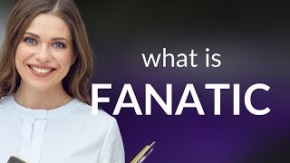 Fanatic — what is FANATIC definition [upl. by Warde]