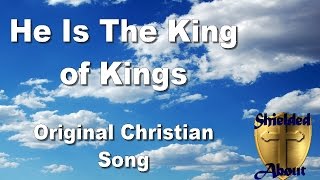 He Is The King of Kings  Original Christian Song [upl. by Blondy]