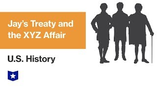 US History  Jays Treaty and the XYZ Affair [upl. by Klina]