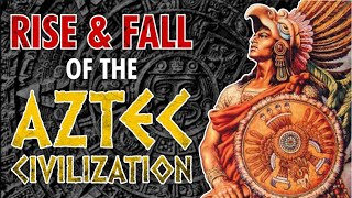 Rise And Fall Of The Aztec Civilization [upl. by Heida868]