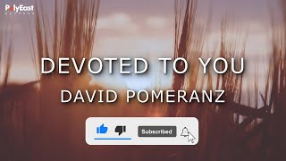 David Pomeranz  Devoted To You Official Lyric Video [upl. by Ritz163]