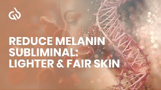 Reduce Melanin Subliminal Lighter amp Fair Skin Skin Lightening Frequency [upl. by Snyder]