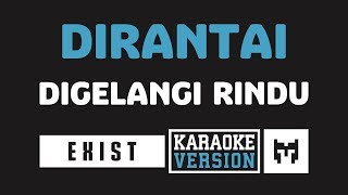 Karaoke  Exist  Dirantai Digelangi Rindu [upl. by Ocko]