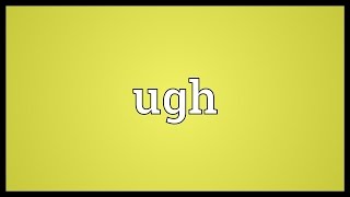 Ugh Meaning [upl. by Itagaki]