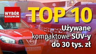 TOP 10  Używane kompaktowe SUVy do 30 tys zł [upl. by Safier]