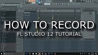 FL Studio 12 Tutorial How to record [upl. by Yusem]