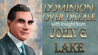 John G Lake on Dominion Over Disease [upl. by Ahtnama]