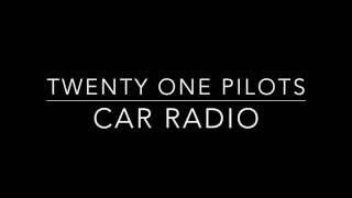 Twenty One Pilots  Car Radio Lyrics [upl. by Annawt549]