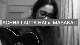 Mashup  Achcha Lagta Hai Masakali  Cover by Melissa Srivastava [upl. by Oliver]