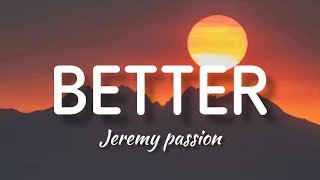 Jeremy Passion  Better Lyrics [upl. by Ajroj]