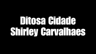 Ditosa Cidade Shirley Carvalhaes Playback Legendado [upl. by Imnubulo]