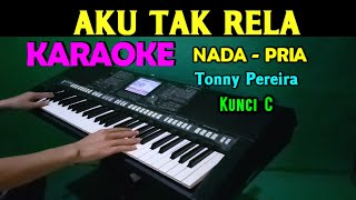 AKU TAK RELA  Tonny Pereira  KARAOKE Nada Pria HD [upl. by Golanka]