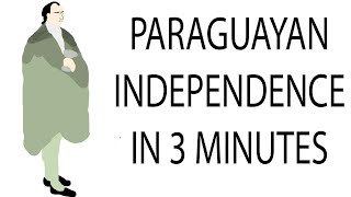 Paraguayan Independence  3 Minute History [upl. by Hinch]