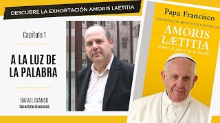 Descubre la Exhortación quotAmoris Laetitiaquot Capítulo 1 A LA LUZ DE LA PALABRA  Rafael Blanco [upl. by Silvanus]