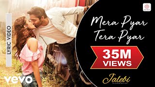 Mera Pyar Tera Pyar Lyric Video  JalebiArijit SinghVarun amp RheaJeet GannguliRashmi [upl. by Evetta529]