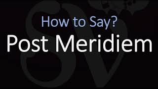 How to Pronounce Post Meridiem CORRECTLY Meaning amp Pronunciation Latin [upl. by Imailiv]