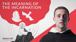 The Meaning of the Incarnation Aquinas 101 [upl. by Arayk526]