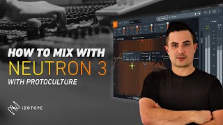 How To Mix using iZotope Neutron 3 with Protoculture  Introduction and Mothership Overview [upl. by Assirrec]