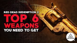 Red Dead Redemption 2  Top 6 Weapons You Need to Get [upl. by Tneciv93]