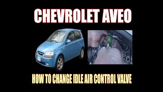 CHEVROLET AVEO  HOW TO CHANGE IDLE AIR CONTROL VALVE [upl. by Ok590]