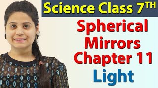 Spherical Mirrors  Chapter 11  LIGHT  Science Class 7th NCERT [upl. by Huan519]