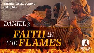 Daniel 3 Faith in the Flames [upl. by Johppa322]