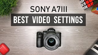 Sony A7iii Best Video Settings Tutorial [upl. by Anot]