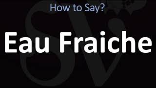 How to Pronounce Eau Fraiche CORRECTLY [upl. by Airednaxela]