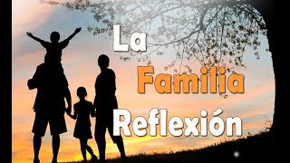 Reflexión – La Familia  Reflexiones Para la Vida [upl. by Ainola]