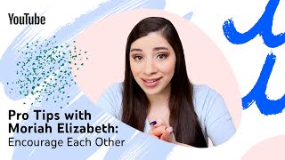 Pro Tips with Moriah Elizabeth Encourage Each Other [upl. by Fisch]